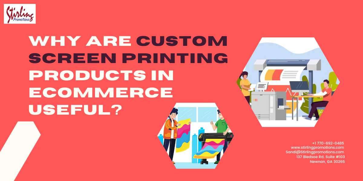 Why are custom screen printing products in eCommerce useful?