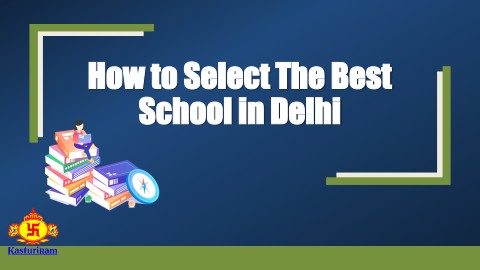 How to Select The Best School in Delhi