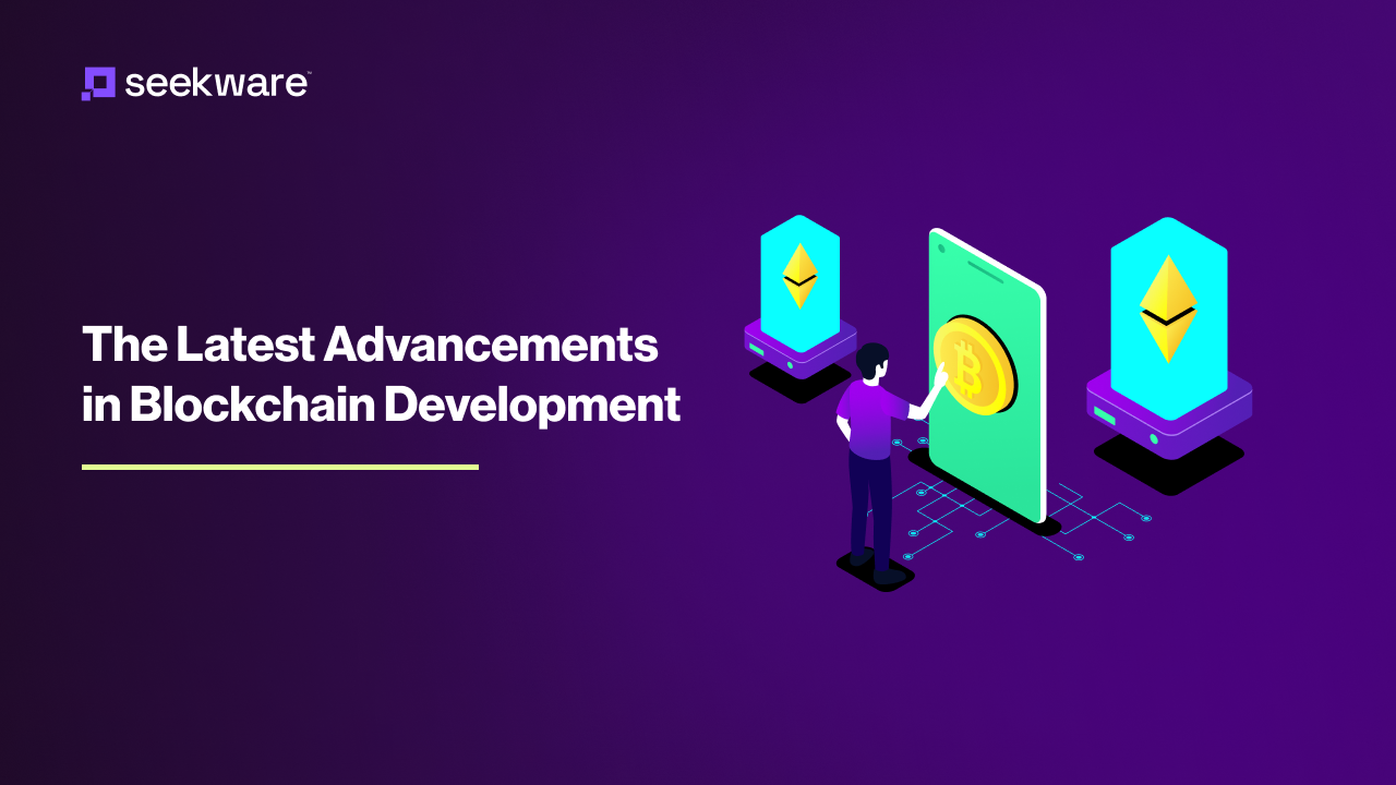 The Latest Advancements in Blockchain Development