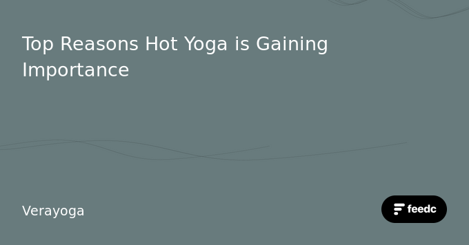 Top Reasons Hot Yoga is Gaining Importance - Feedc