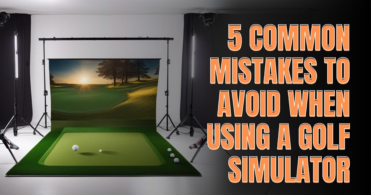 Garage Golf Simulator: 5 Common Mistakes to Avoid When Using a Golf Simulator