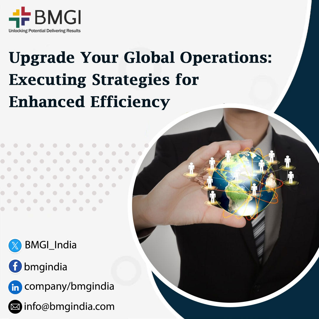 Upgrade Your Global Operations: Executing Strategies for Enhanced Efficiency