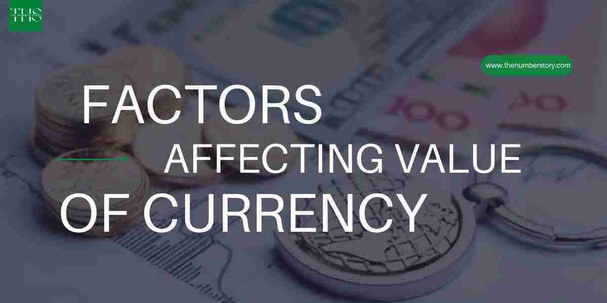 Unveiling the Dynamics: Factors Affecting Value of Currency