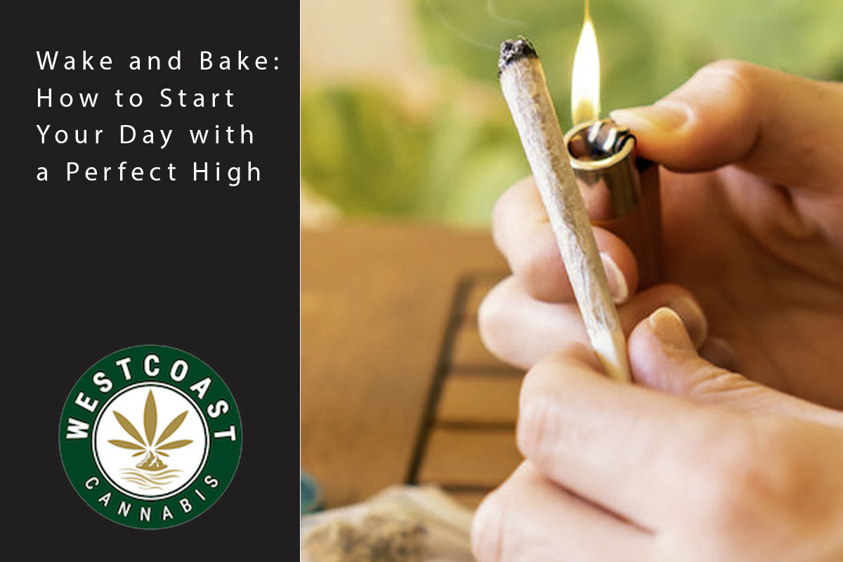 Wake and Bake: How to Start Your Day with a Perfect High - West Coast Cannabis