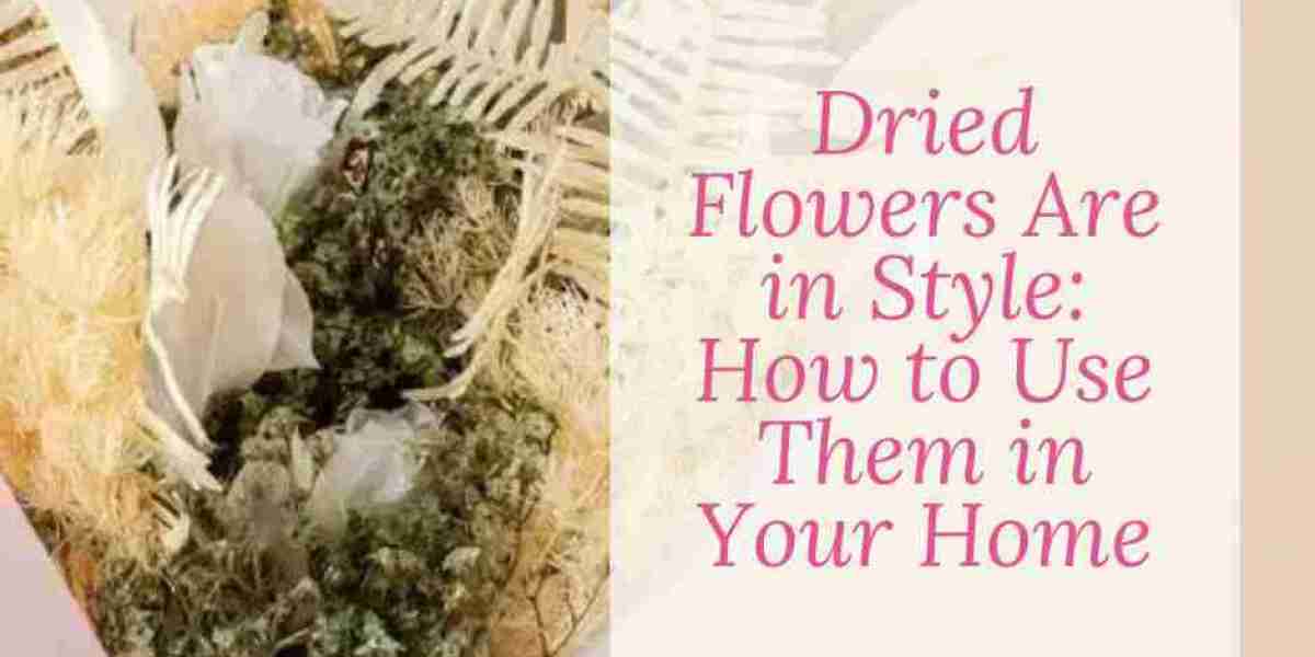 Dried Flowers Are in Style: How to Use Them in Your Home