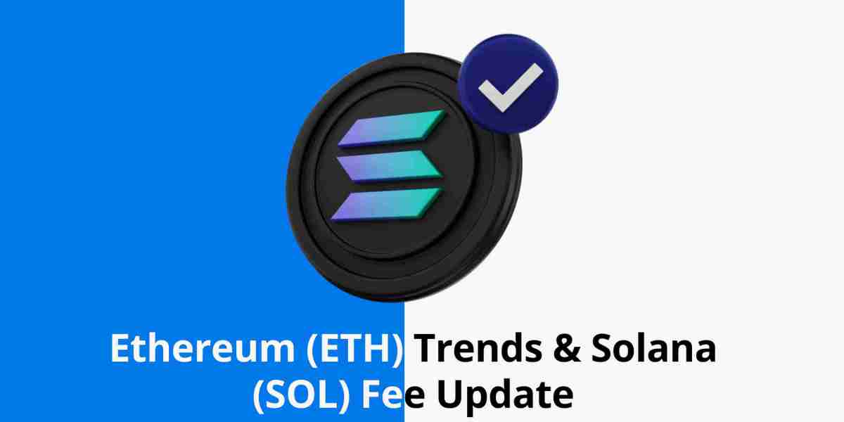 Ethereum (ETH) Trends & Solana (SOL) Fee Update