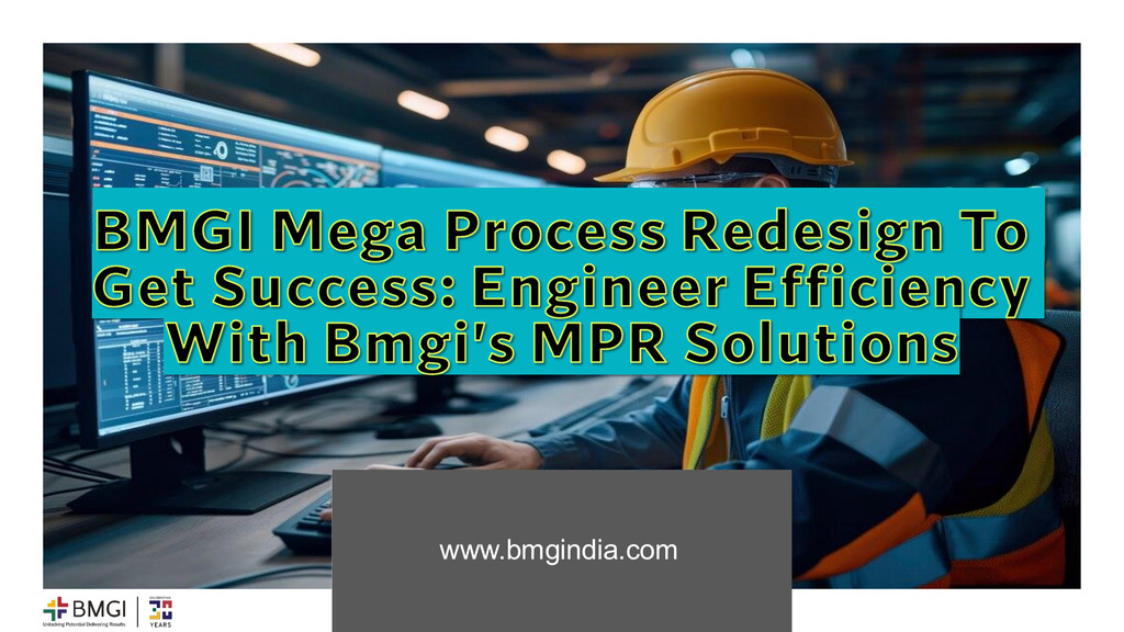 BMGI Mega Process Redesign To Get Success: Engineer Efficiency With Bmgi's MPR Solutions