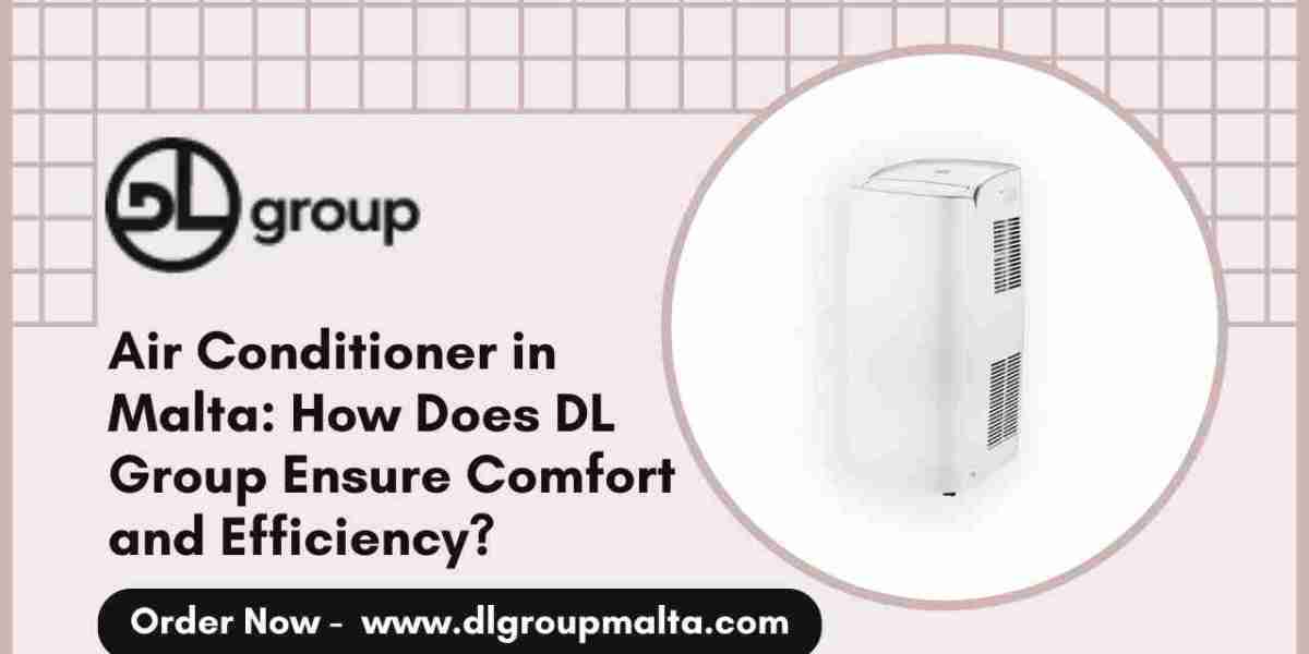 Air Conditioner in Malta: How Does DL Group Ensure Comfort and Efficiency?