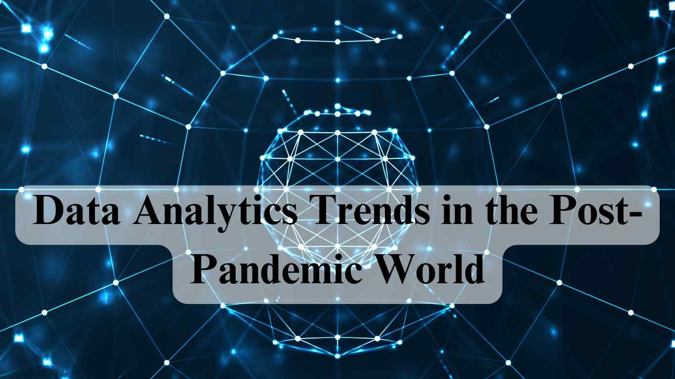 Data Analytics Trends in the Post-Pandemic World