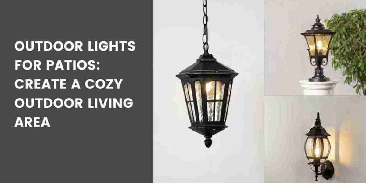 Outdoor Lights for Patios: Create a Cozy Outdoor Living Area