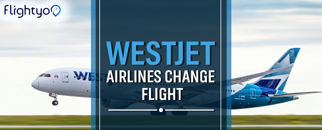 Westjet Airlines Change Flight Process - Schedule Changes