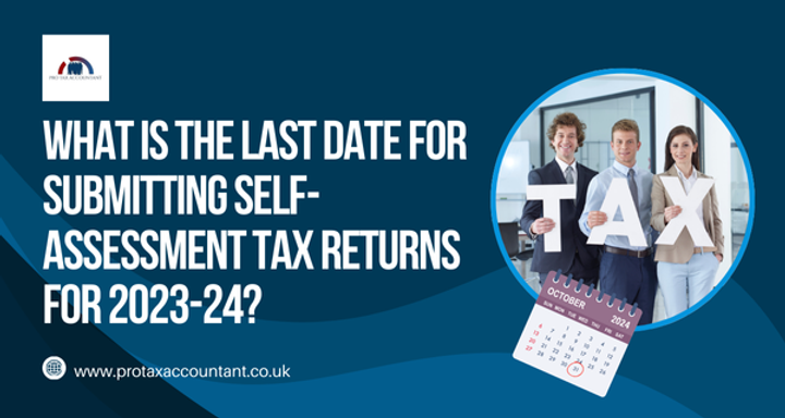 What is the Deadline for Submitting Self-Assessment Tax Returns for 2023-24?