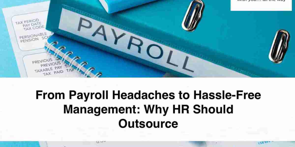 From Payroll Headaches to Hassle-Free Management: Why HR Should Outsource