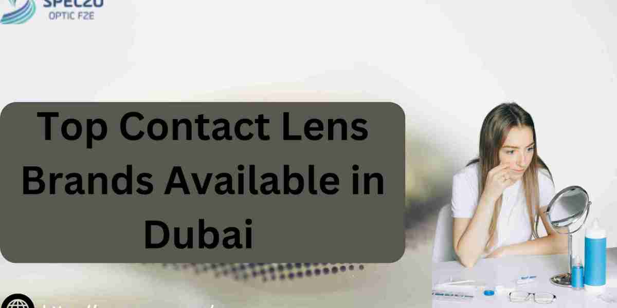 Top Contact Lens Brands Available in Dubai and How to Choose the Right One