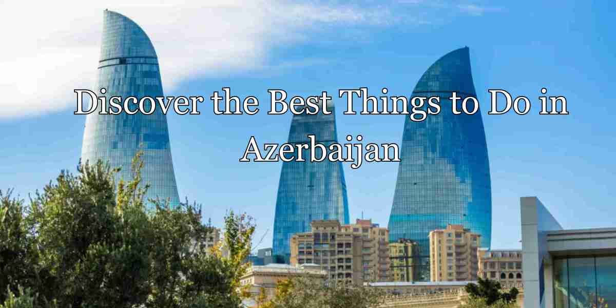 Best time to visit azerbaijan