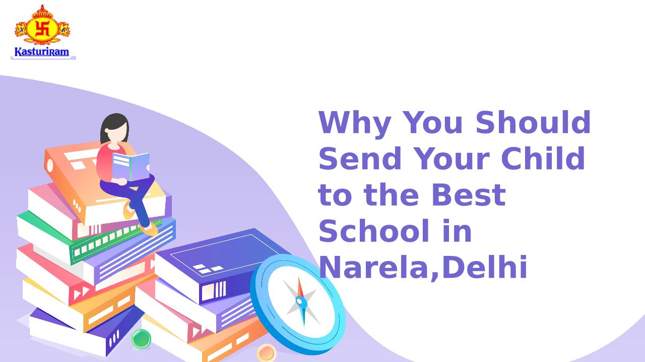 Why You Should Send Your Child To The Best School In Narela Delhi