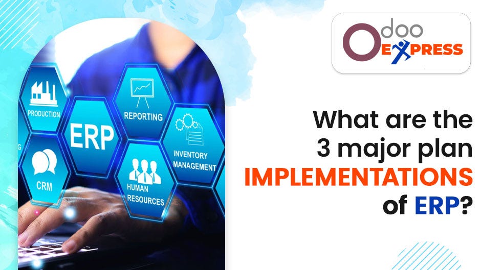 What are the 3 major plan implementations of ERP? | by Odooexpress | Oct, 2024 | Medium