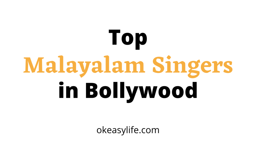 Top 6 Malayalam Singers in Bollywood - OK Easy Life