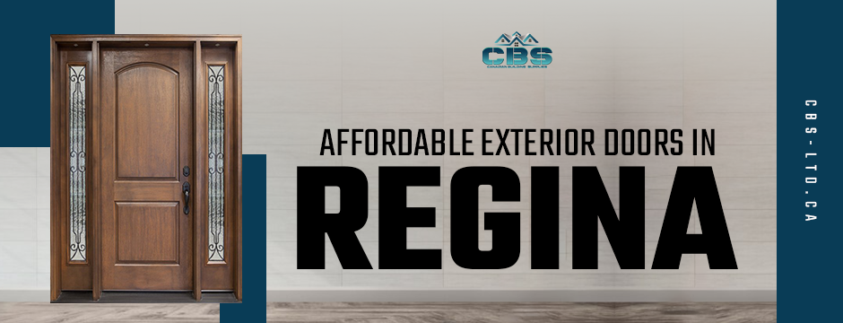 Affordable Exterior Doors in Regina | Seasonal Sales | CBS LTD