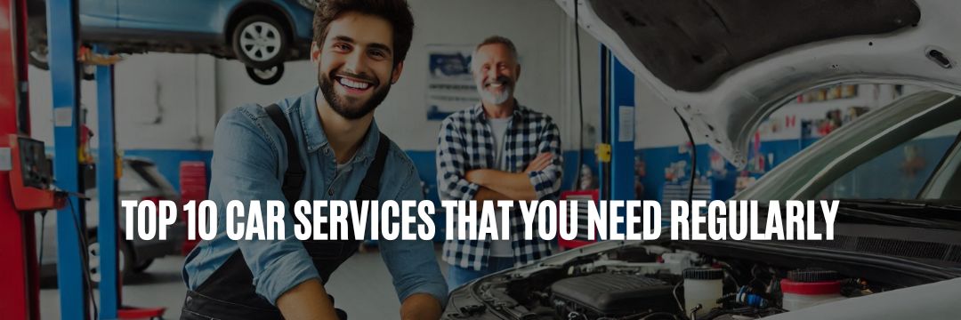 Top 10 Essential Car Services for Your Vehicle in Covina