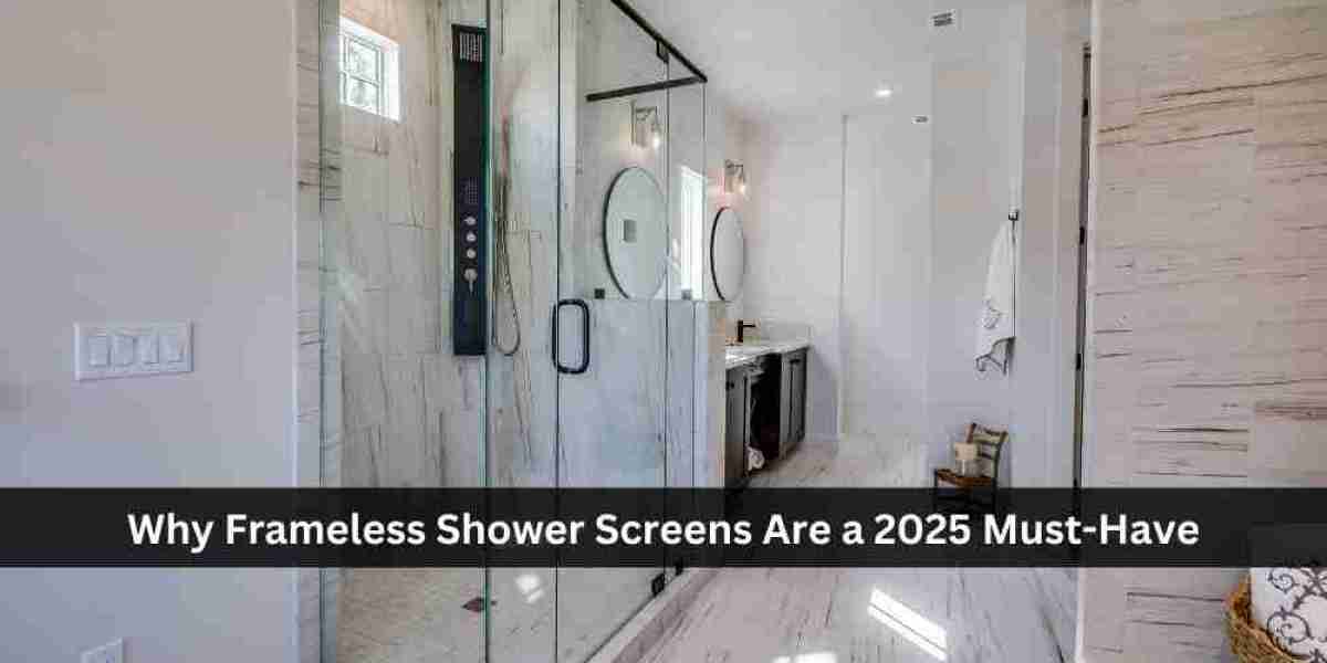 Why Frameless Shower Screens Are a 2025 Must-Have