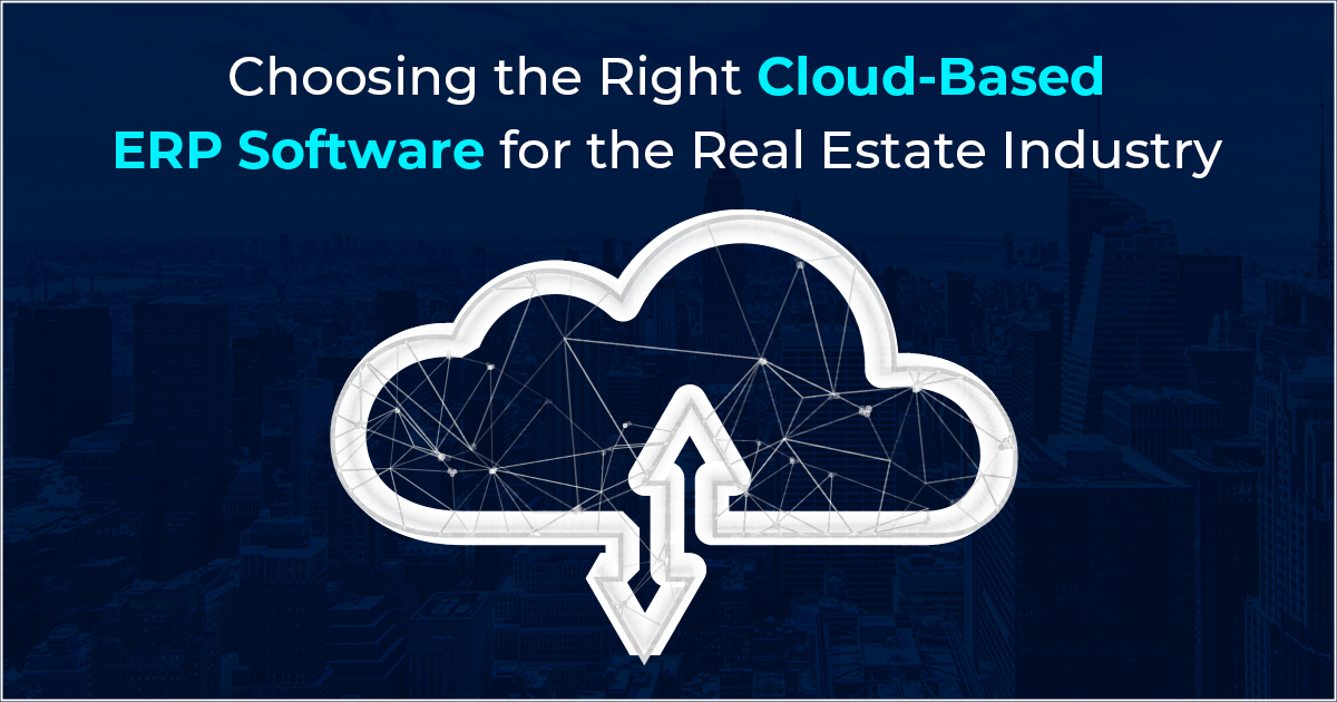 Choosing the Right Cloud-Based Real Estate ERP Software