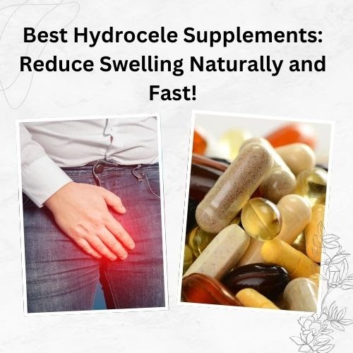 Best Hydrocele Supplements: Reduce Swelling Naturally and Fast!